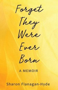 bokomslag Forget They Were Ever Born: A Memoir