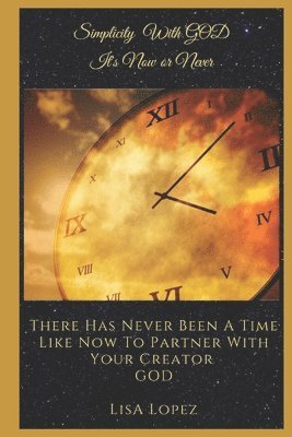 Lisa Lopez - Simplicity With GOD, It's Now or Never, Häftad