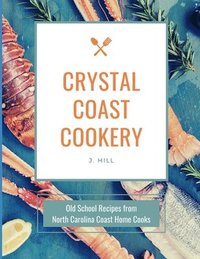 bokomslag Crystal Coast Cookery: Old School Recipes from North Carolina Coast Home Cooks