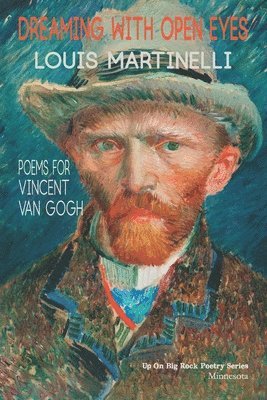 Dreaming with Open Eyes: Poems for Vincent Van Gogh