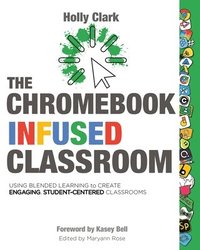 bokomslag The Chromebook Infused Classroom