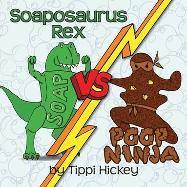 Tippi Hickey - Soaposauraus Rex Versus Poop Ninja, Häftad