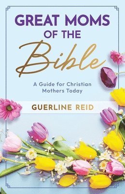 Great Moms of the Bible 1