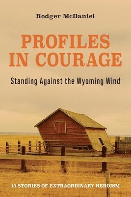 Rodger McDaniel - Profiles in Courage: Standing Against the Wyoming Wind, Häftad