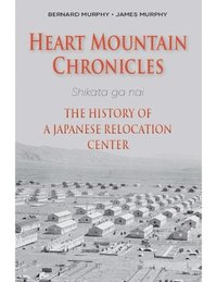 bokomslag Heart Mountain Chronicles: The History of a Japanese Relocation Center