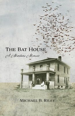 bokomslag The Bat House: A Montana Memoir