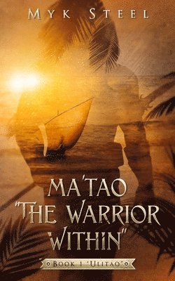 Ma'tao 'The Warrior Within': Book 1 'Ulitao' 1