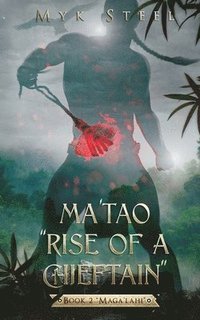 bokomslag Ma'tao &quot;Rise Of A Chieftain&quot; Book 2 &quot;Maga'lahi&quot;