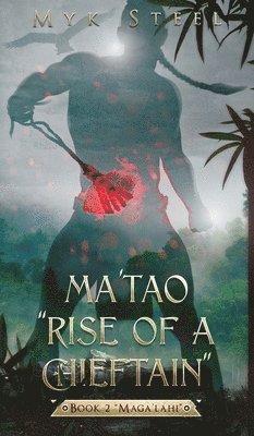 Ma'tao &quot;Rise Of A Chieftain&quot; Book 2 &quot;Maga'lahi&quot; 1