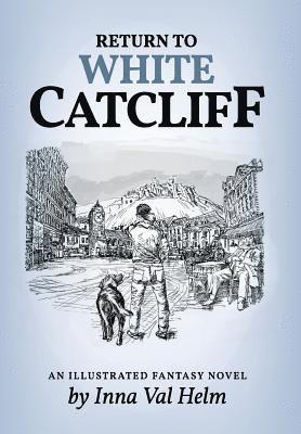 Inna Val Helm - Return To White Catcliff: mundane life, senseless death, incredible mission, and man's best friend . . . An Illustrated Fantasy Novel, Inbunden