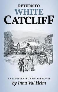 bokomslag Return To White Catcliff: mundane life, senseless death, incredible mission, and man's best friend . . . An Illustrated Fantasy Novel