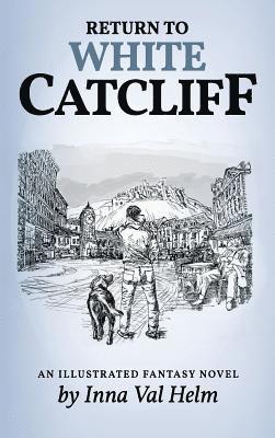 Return To White Catcliff: mundane life, senseless death, incredible mission, and man's best friend . . . An Illustrated Fantasy Novel 1