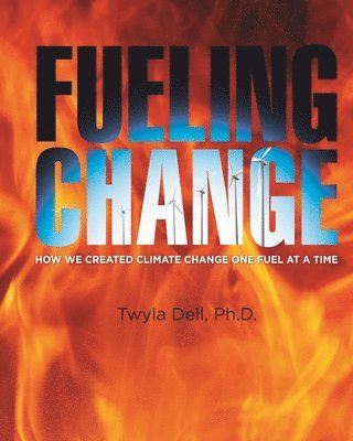 Fueling Change: How We Created Climate Change One Fuel at a Time 1