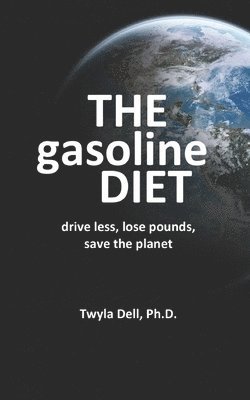 David W. Jackson, Twyla Dell - The Gasoline Diet: Drive Less, Lose Pounds, Save the Planet, Häftad