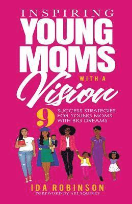 Ida Robinson - Inspiring Young Moms with a Vision: 9 Success Strategies for Young Moms with Big Dreams, Häftad