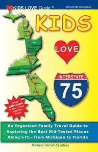 bokomslag Kids Love I-75, 3rd Edition: An Organized Family Travel Guide to Exploring the Best Kid-Tested Places Along I-75 - From Michigan to Florida