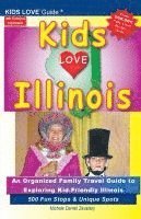 bokomslag KIDS LOVE ILLINOIS, 4th Edition: An Organized Family Travel Guide to Kid-Friendly Illinois. 500 Fun Stops & Unique Spots