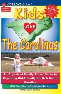 bokomslag KIDS LOVE THE CAROLINAS, 3rd Edition: An Organized Family Travel Guide to Kid-Friendly North & South Carolina. 800 Fun Stops & Unique Spots