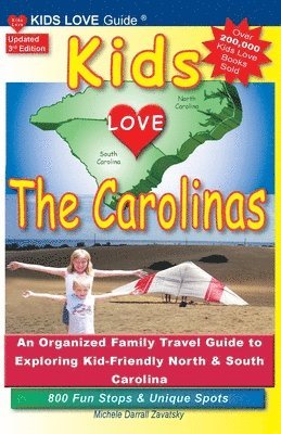 KIDS LOVE THE CAROLINAS, 3rd Edition: An Organized Family Travel Guide to Kid-Friendly North & South Carolina. 800 Fun Stops & Unique Spots 1