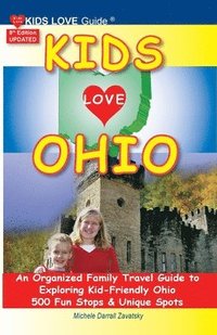 bokomslag KIDS LOVE OHIO, 8th Edition: An Organized Family Travel Guide to Kid-Friendly Ohio. 500 Fun Stops & Unique Spots