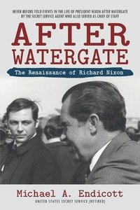 bokomslag After Watergate: The Renaissance of Richard Nixon