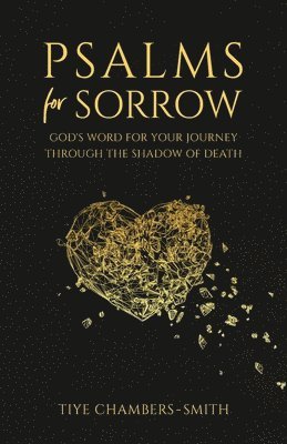 Psalms For Sorrow: God's Word for the Journey Through the Shadow of Death 1