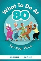 bokomslag What To Do At 80: Ten-Year Plans