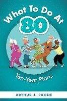 What To Do At 80: Ten-Year Plans 1