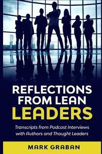bokomslag Reflections from Lean Leaders: Transcripts from Podcast Interviews with Authors and Thought Leaders