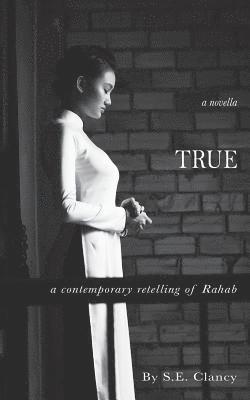 S. E. Clancy - True: A Contemporary Retelling of Rahab, Häftad