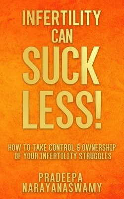 bokomslag Infertility Can SUCK LESS!: How to Take Control & Ownership of Your Infertility Struggles
