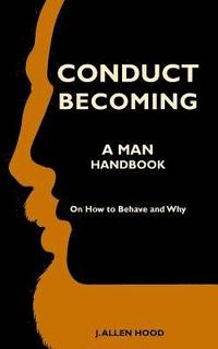 bokomslag Conduct Becoming a Man: Handbook on How to Behave and Why