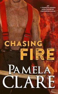 bokomslag Chasing Fire: An I-Team/Colorado High Country Crossover Novel