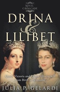 bokomslag Drina & Lilibet: Queen Victoria and Queen Elizabeth II From Birth to Accession