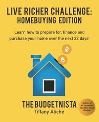 bokomslag Live Richer Challenge: Homebuying Edition: Learn how to how to prepare for, finance and purchase your home in 22 days.