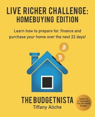 bokomslag Live Richer Challenge: Homebuying Edition: Learn how to how to prepare for, finance and purchase your home in 22 days.