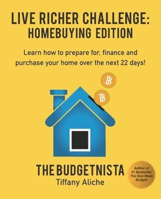 Tiffany The Budgetnista Aliche - Live Richer Challenge: Homebuying Edition: Learn how to how to prepare for, finance and purchase your home in 22 days., Häftad