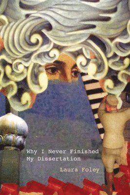 Laura Foley - Why I Never Finished My Dissertation, Häftad
