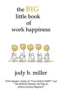 bokomslag The BIG little book of work happiness: advice to live and love your work by
