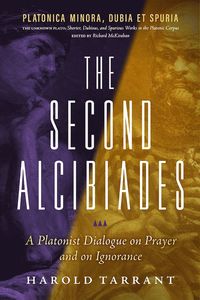 bokomslag Second Alcibiades: A Platonist Dialogue On Prayer And On Ignorance