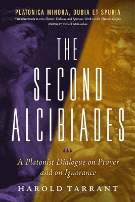 bokomslag The Second Alcibiades: A Platonist Dialogue on Prayer and on Ignorance