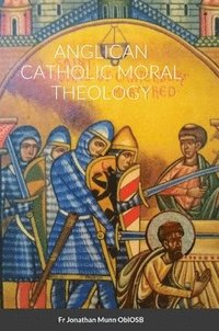 bokomslag Anglican Catholic Moral Theology