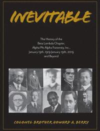 bokomslag Inevitable: The History of the Beta Lambda Chapter, Alpha Phi Alpha Fraternity, Inc., January 19, 1919 - January 19, 2019 and Beyo