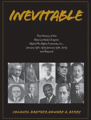 Inevitable: The History of the Beta Lambda Chapter, Alpha Phi Alpha Fraternity, Inc., January 19, 1919 - January 19, 2019 and Beyo 1