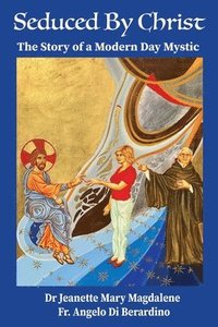 bokomslag Seduced By Christ: The Story Of A Modern Day Mystic
