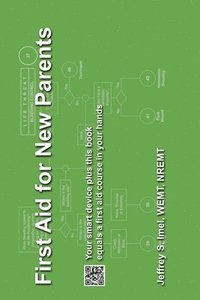 bokomslag First Aid for New Parents: Your smart device plus this book equals a first aid course in your hands