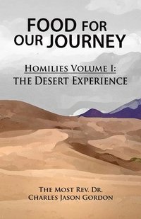 bokomslag Food For Our Journey: Homilies Volume I: The Desert Experience