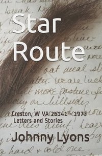 bokomslag Star Route: Creston, W VA 26141 - 1973 Letters and Stories