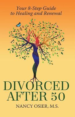 Divorced After 50: Your 8-Step Guide to Healing and Renewal 1