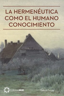 Gabriel Zanotti - La hermenéutica como el humano conocimiento, Häftad